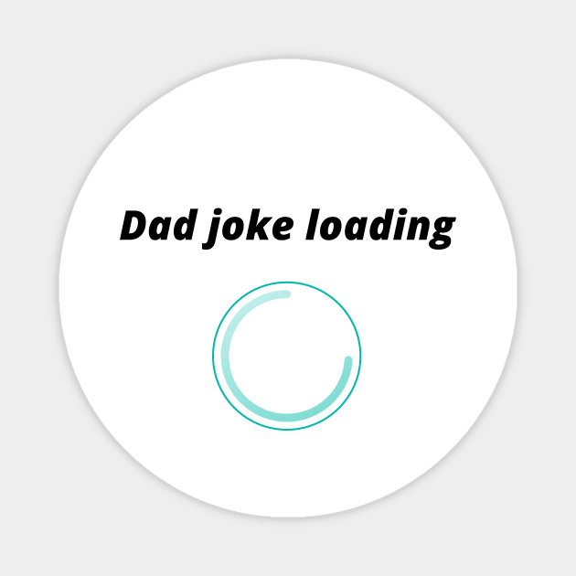 funny gift new for dad 2020 : dad joke loading Magnet by flooky